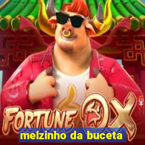 melzinho da buceta