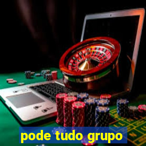 pode tudo grupo