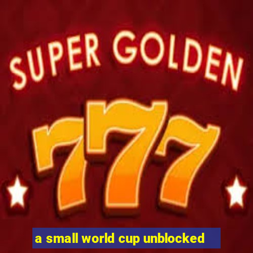 a small world cup unblocked