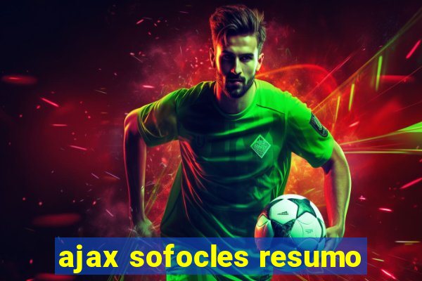 ajax sofocles resumo