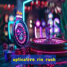 aplicativo rio rush paga mesmo