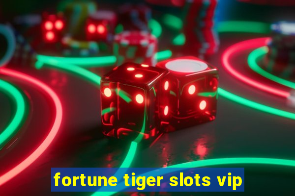 fortune tiger slots vip