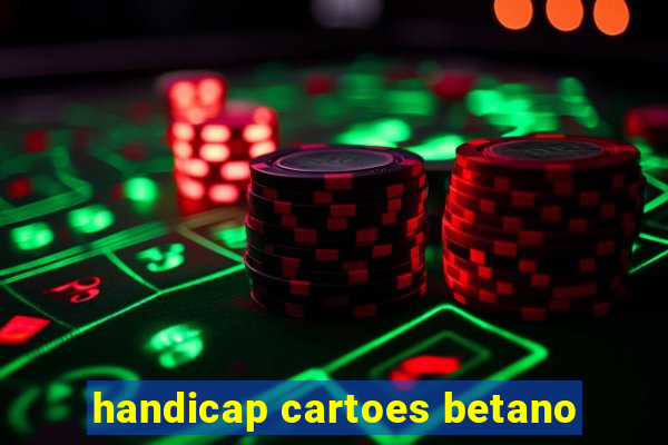 handicap cartoes betano