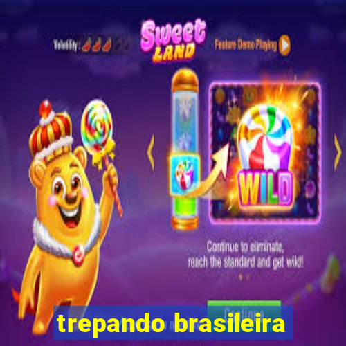 trepando brasileira