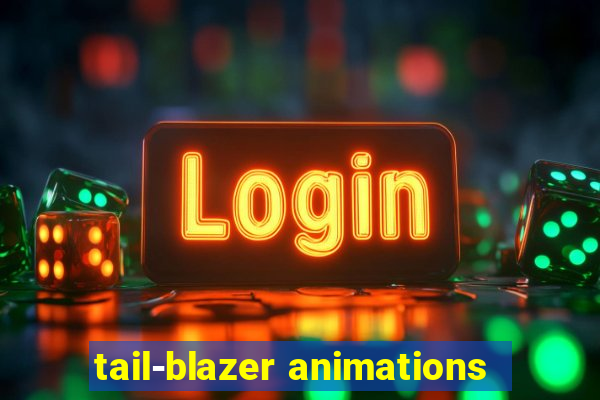 tail-blazer animations