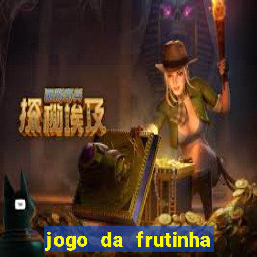 jogo da frutinha da dinheiro