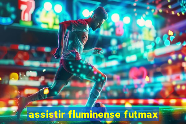 assistir fluminense futmax