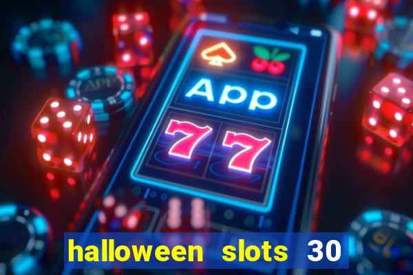 halloween slots 30 linhas multi jogos