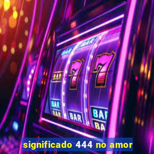 significado 444 no amor