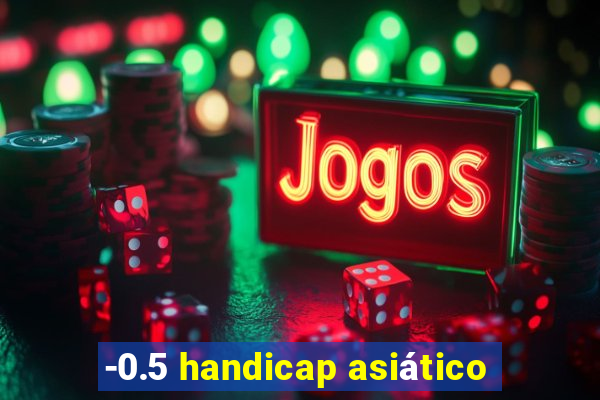 -0.5 handicap asiático