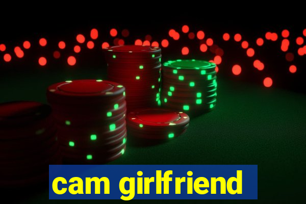 cam girlfriend