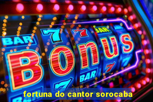 fortuna do cantor sorocaba