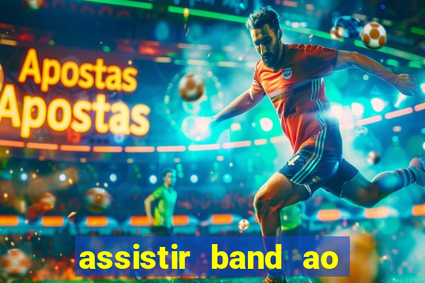 assistir band ao vivo multicanais