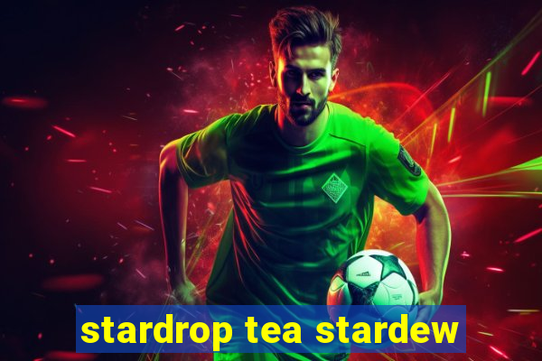 stardrop tea stardew