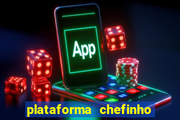 plataforma chefinho 777 bet