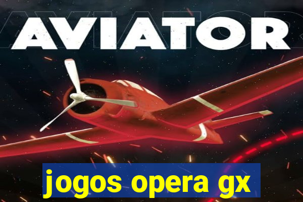 jogos opera gx