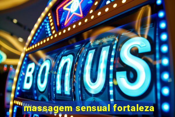 massagem sensual fortaleza