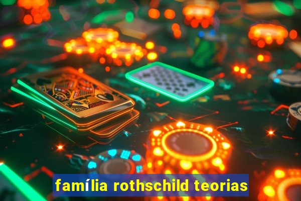 família rothschild teorias