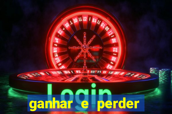 ganhar e perder faz parte do jogo frases