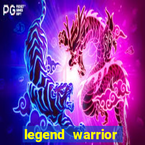 legend warrior dinheiro infinito 2024