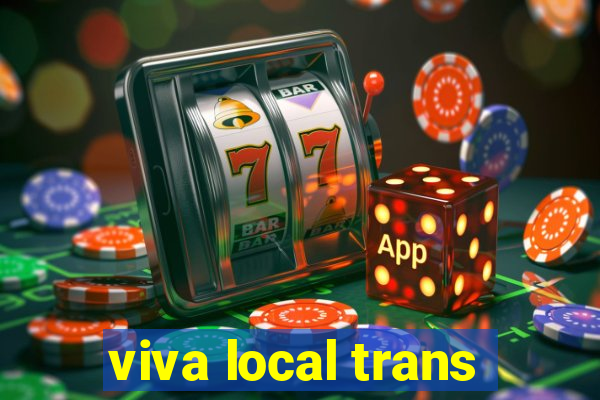 viva local trans