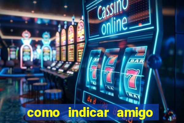 como indicar amigo na bet365