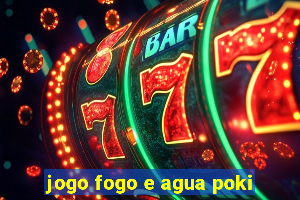 jogo fogo e agua poki