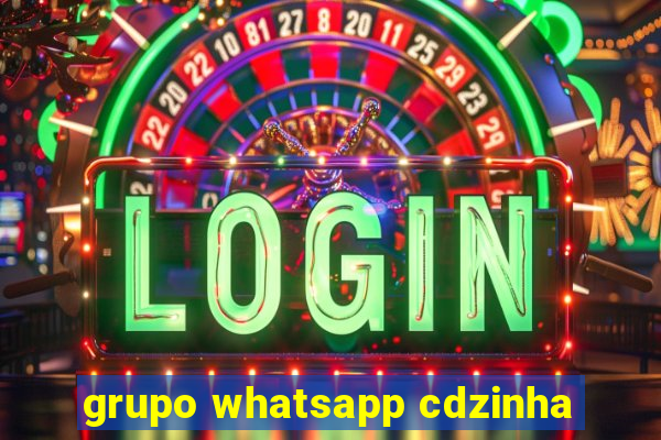 grupo whatsapp cdzinha