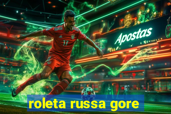 roleta russa gore