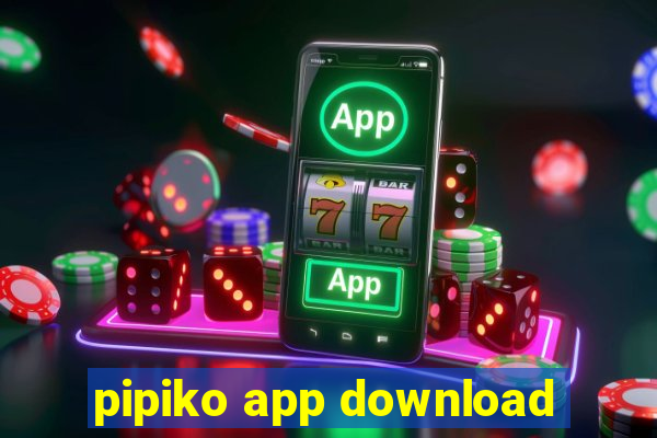 pipiko app download