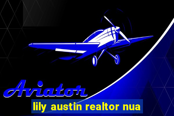 lily austin realtor nua