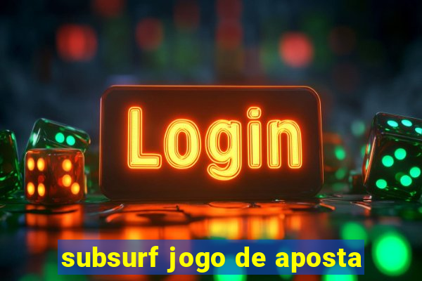 subsurf jogo de aposta