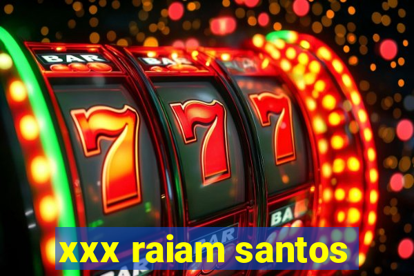 xxx raiam santos