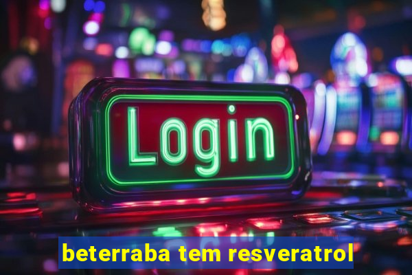 beterraba tem resveratrol