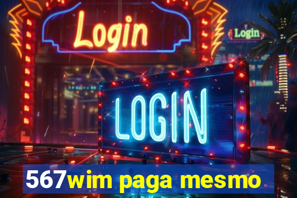 567wim paga mesmo