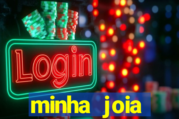 minha joia significado minha joia giria