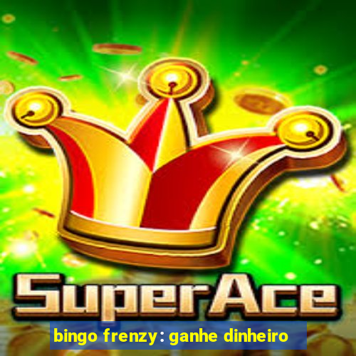 bingo frenzy: ganhe dinheiro