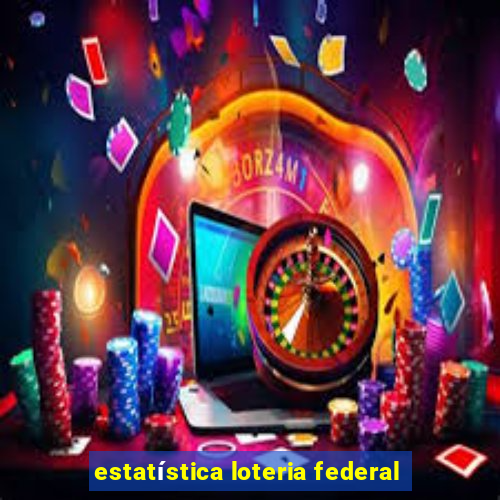 estatística loteria federal