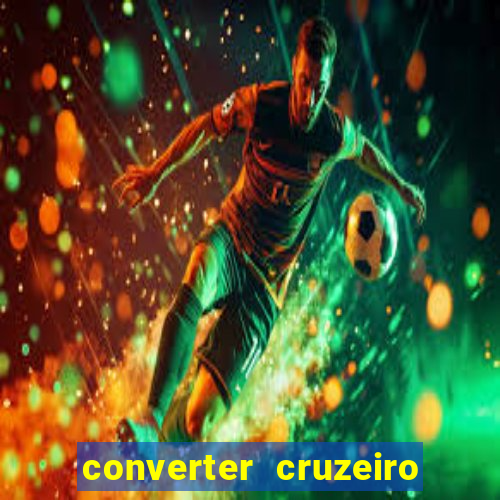 converter cruzeiro para real