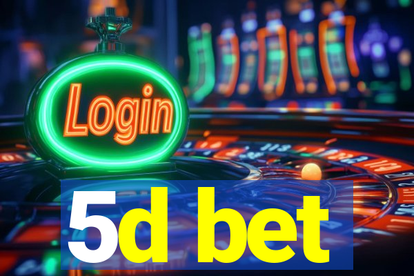 5d bet