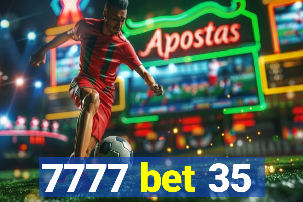 7777 bet 35