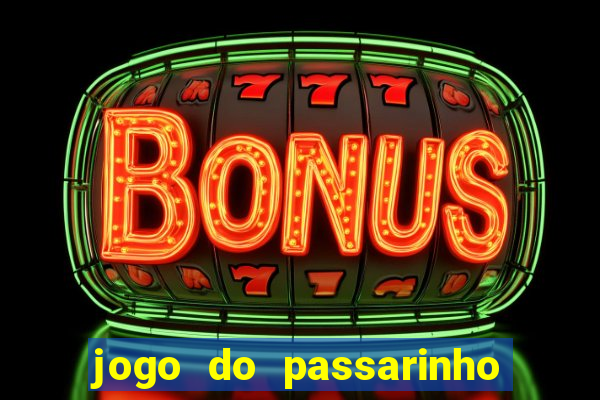 jogo do passarinho que da dinheiro