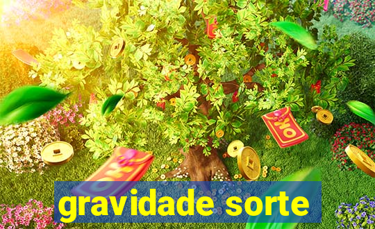 gravidade sorte