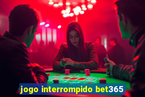 jogo interrompido bet365