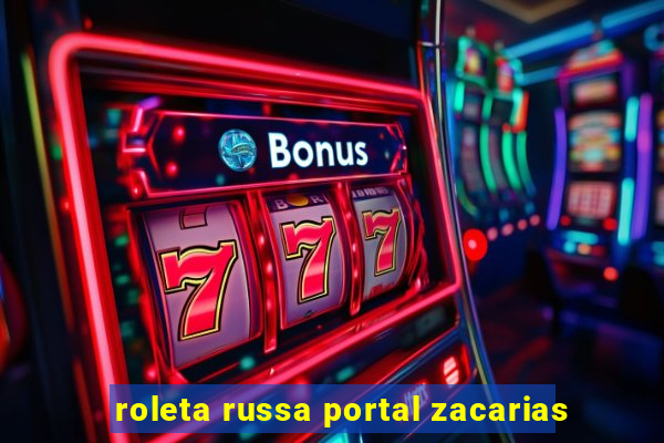 roleta russa portal zacarias