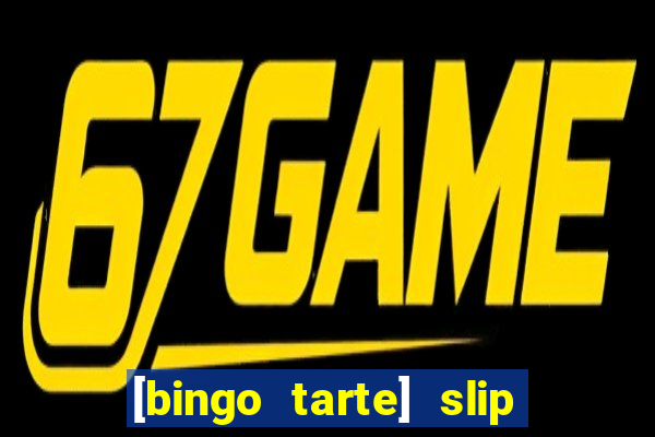 [bingo tarte] slip & stop