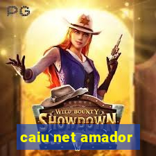 caiu net amador