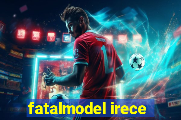 fatalmodel irece