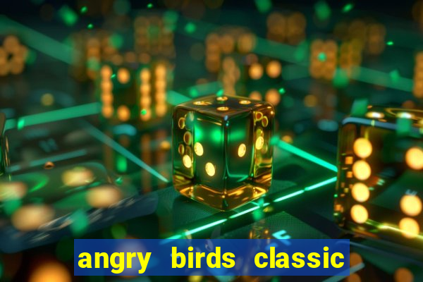 angry birds classic 1.0 apk