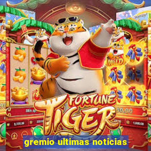 gremio ultimas noticias